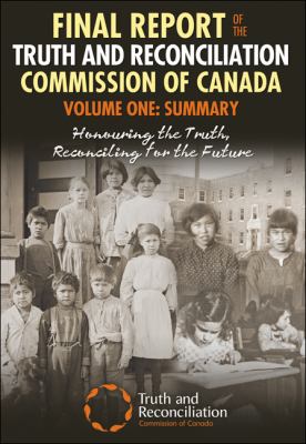 Final report of the Truth and Reconciliation Commission of Canada. : summary : honouring the truth, reconciling for the future. Volume one :