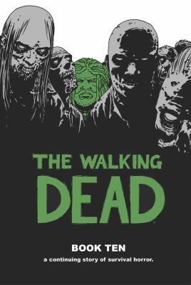 The walking dead : a continuing story of survival horror. Vol. 10 /