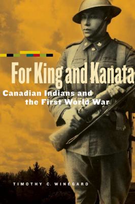 For king and Kanata : Canadian Indians and the First World War