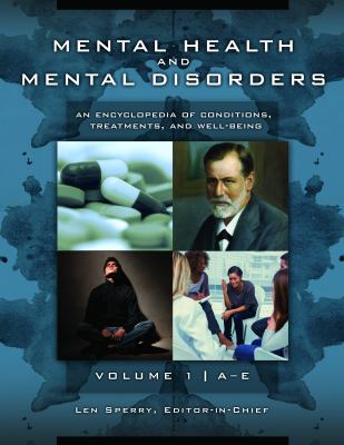 Mental health and mental disorders : an encyclopedia of conditions, treatments, and well-being