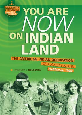 You are now on Indian land : the American Indian occupation of Alcatraz Island, California, 1969