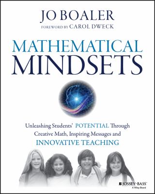Mathematical mindsets : unleashing students' potential through creative math, inspiring messages, and innovative teaching