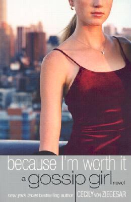 Because I'm worth it : a Gossip Girl novel