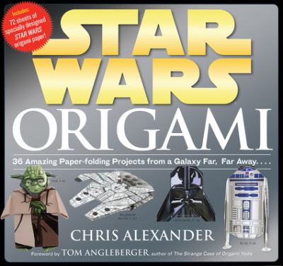 Star Wars origami : 36 amazing paper-folding projects from a galaxy far, far away--