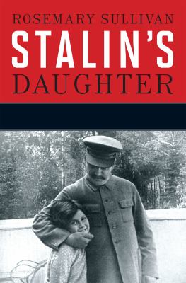 Stalin's daughter : the extraordinary and tumultuous life of Svetlana Alliluyeva