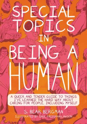 Special topics in being a human : a queer and tender guide to things I've learned the hard way about caring for people, including myself